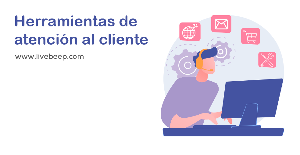 Descubre herramientas de atención al cliente para tu estrategia digital.