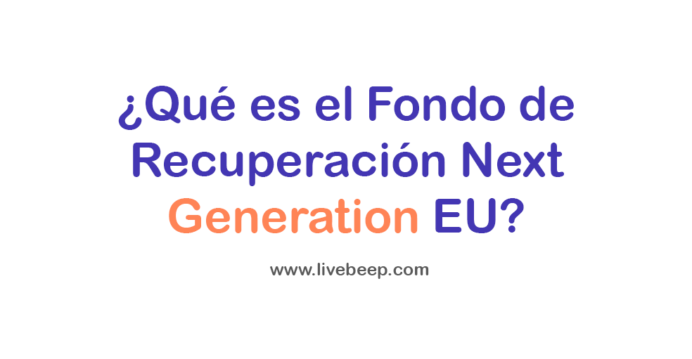 ¿Qué es Fondo de Recuperación Next Generation EU?